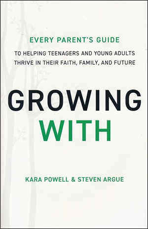 Growing With: Every Parent’s Guide to Helping Teenagers and Young Adults Thrive in their Faith, Family, and Future